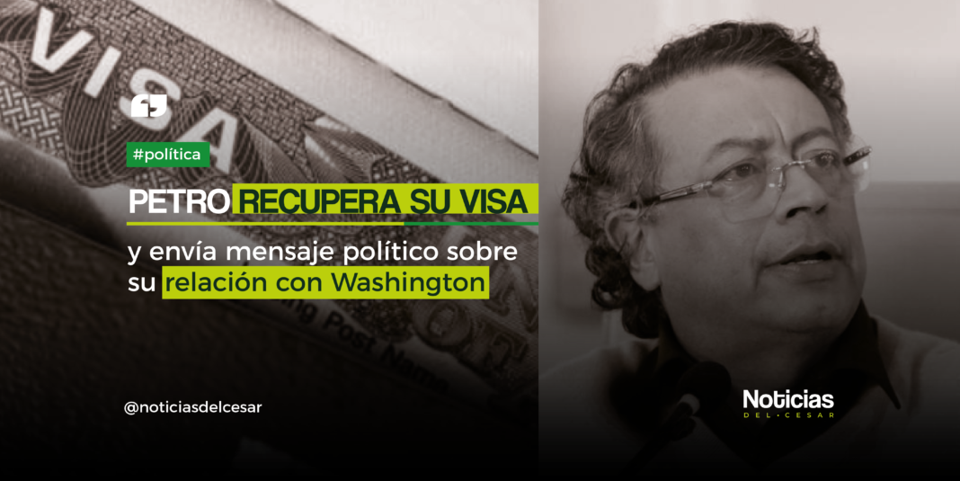 Presidente Gustavo Petro recupera su visa de Estados Unidos y mensaje sobre relación con Washington.