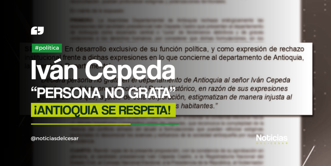Asamblea de Antioquia declara persona no grata a Iván Cepeda por estigmatización del departamento.
