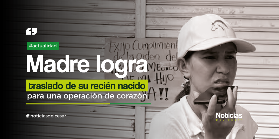 Madre de recién nacido en Bosconia logra traslado urgente para cirugía de corazón tras protesta contra EPS.