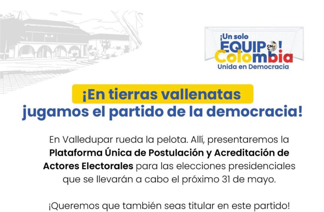 Banner del Consejo Nacional Electoral (CNE) anunciando la presentación de la Plataforma Única de Postulación en Valledupar para las elecciones presidenciales del 31 de mayo.